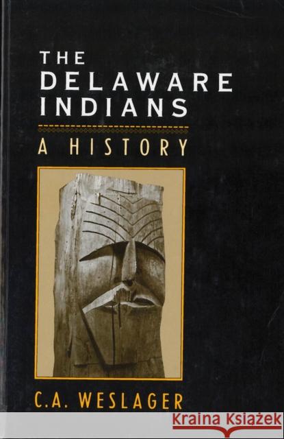 The Delaware Indians: A History Weslager, C. A. 9780813514949 Rutgers University Press