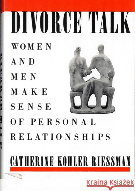 Divorce Talk: Women and Men Make Sense of Personal Relationships Riessman, Catherine Kohler 9780813515038 Rutgers University Press