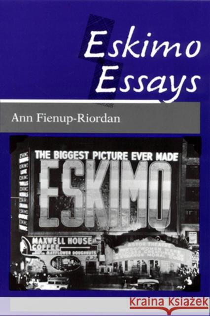 Eskimo Essays: Yup'ik Lives and How We See Them Fienup-Riordan, Ann 9780813515892 Rutgers University Press