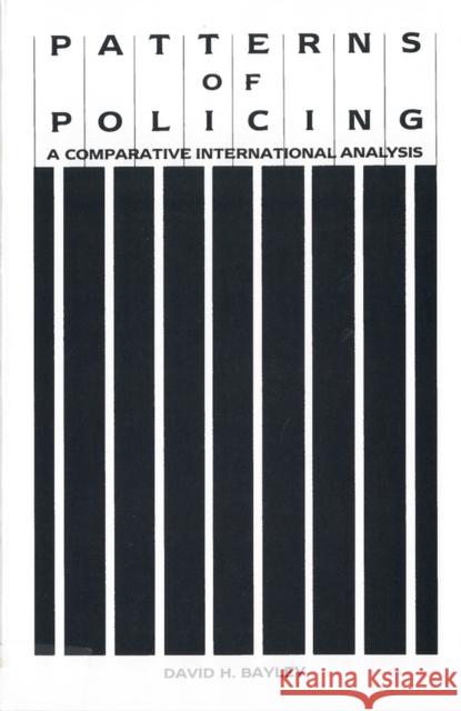 Patterns of Policing: A Comparative International Analysis Bayley, David 9780813516189 Rutgers University Press