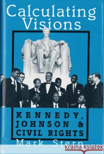 Calculating Visions: Kennedy, Johnson, and Civil Rights Stern, Mark J. 9780813517445