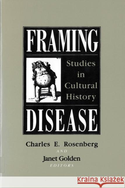 Framing Disease: Studies in Cultural History Rosenberg, Charles E. 9780813517575