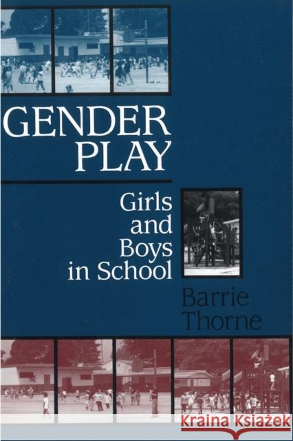 Gender Play: Girls and Boys in School Barrie Thorne 9780813519234