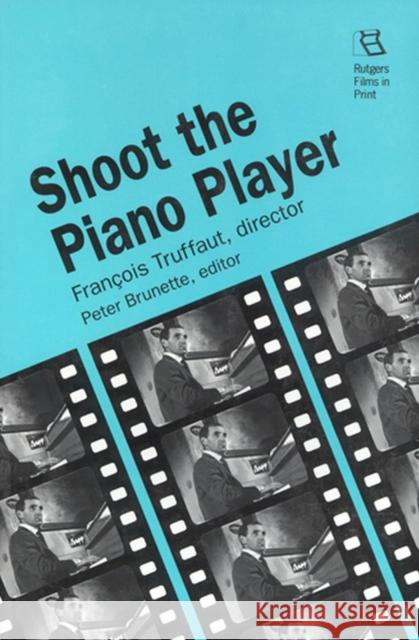 Shoot the Piano Player: Francois Truffaut, Director Brunette, Peter 9780813519425 Rutgers University Press