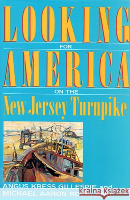 Looking for America on the New Jersey Turnpike Angus Kress Gillespie 9780813519555