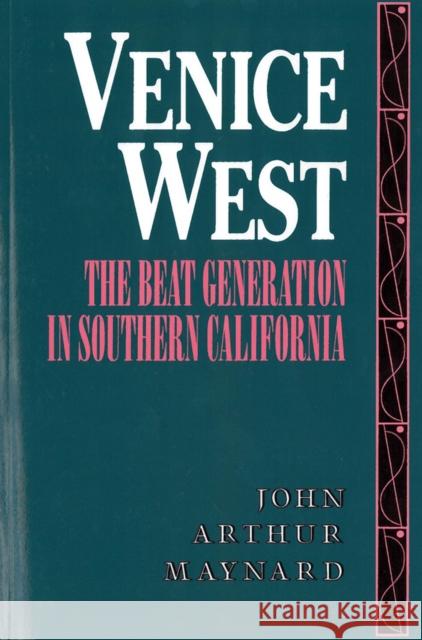 Venice West: The Beat Generation in Southern California Maynard, John Arthur 9780813519654 Rutgers University Press