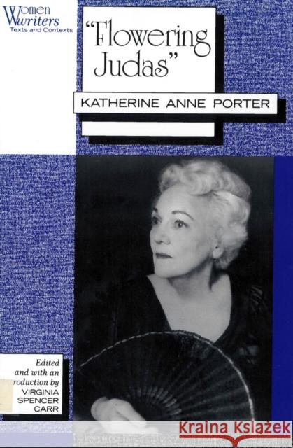 Flowering Judas: Katherine Anne Porter Carr, Virginia Spencer 9780813519791 Rutgers University Press