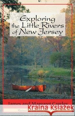 Exploring the Little Rivers of New Jersey James Cawley Little Rivers Club                       Margaret Cawley 9780813520148 Rutgers University Press