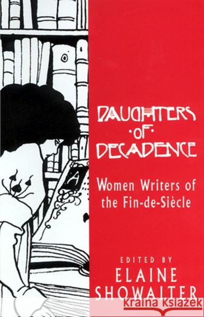 Daughters of Decadence: Women Writers of the Fin de Siecle Showalter, Elaine 9780813520186