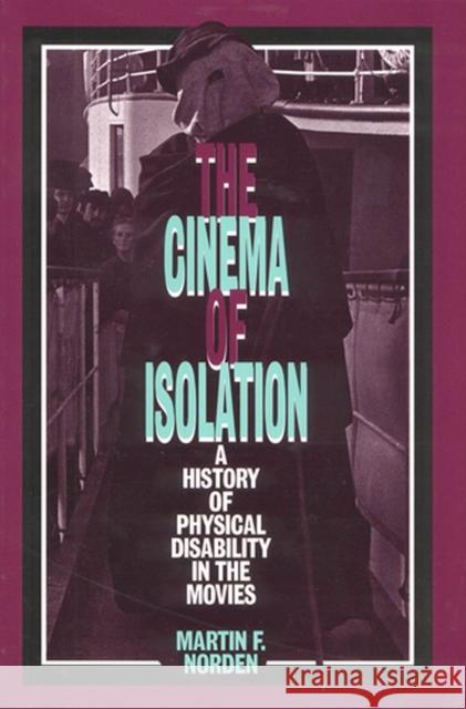 The Cinema of Isolation: A History of Physical Disability in the Movies Norden, Martin F. 9780813521046