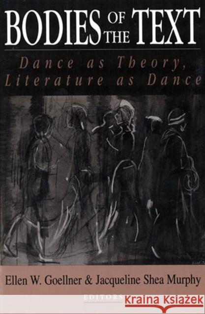 Bodies of the Text: Dance as Theory, Literature as Dance Goellner, Ellen 9780813521275 Rutgers University Press