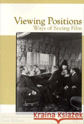 Viewing Positions: Ways of Seeing Film Linda Williams 9780813521336 Rutgers University Press