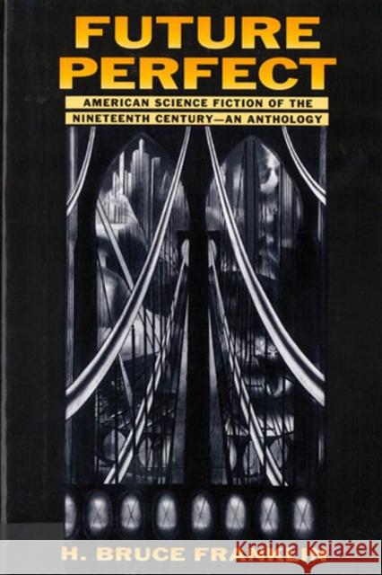 Future Perfect: American Science Fiction of the Nineteenth Century: An Anthology Franklin, H. Bruce 9780813521527 Rutgers University Press