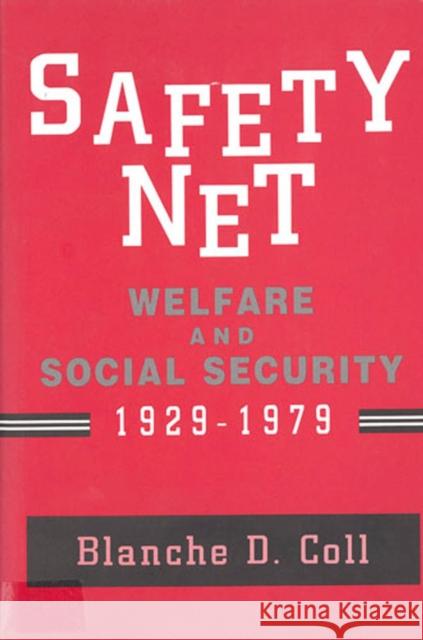 Safety Net: Welfare and Social Security, 1929-1979 Coll, Blanche D. 9780813521596