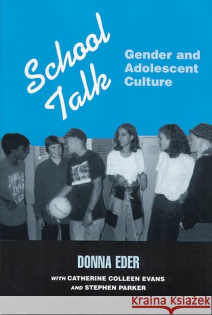 School Talk : Gender and Adolescent Culture Donna Eder Stephen Parker Catherine Colleen Evans 9780813521794 Rutgers University Press