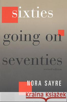 Sixties Going on Seventies Nora Sayre 9780813521930 Rutgers University Press