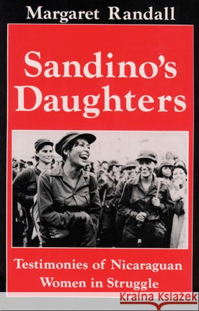 Sandino's Daughters: Testimonies of Nicaraguan Women in Struggle Randall, Margaret 9780813522142