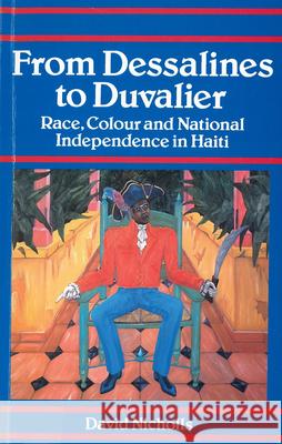 From Dessalines to Duvalier: Race, Colour and National Independence in Haiti Nicholls, David 9780813522401 Rutgers University Press