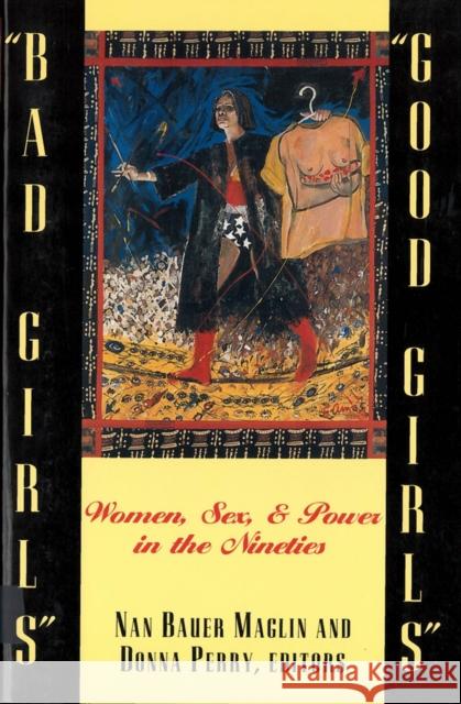 Bad Girls/Good Girls: Women, Sex, and Power in the Nineties Bauer-Maglin, Nan 9780813522500