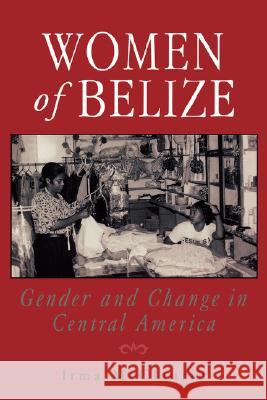 Women of Belize: Gender and Change in Central America McClaurin, Irma 9780813523088 Rutgers University Press