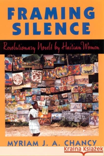 Framing Silence: Revolutionary Novels by Haitian Women Chancy, Myriam J. a. 9780813523408 Rutgers University Press