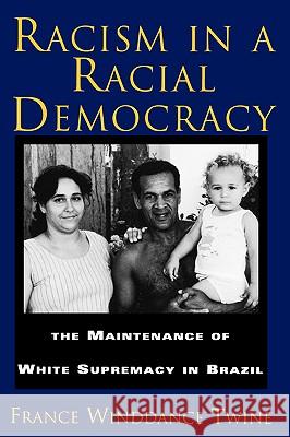 Racism in a Racial Democracy: The Maintenance of White Supremacy in Brazil Twine, Francine Winddance 9780813523651 Rutgers University Press