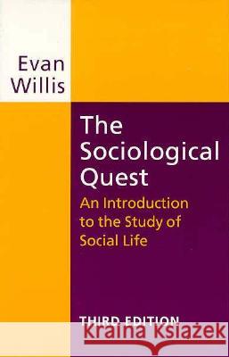 The Sociological Quest: An Introduction to the Study of Social Life, Third Edition Willis, Evan 9780813523675