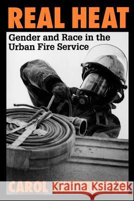 Real Heat: Gender and Race in the Urban Fire Service Chetkovich, Carol 9780813524108 Rutgers University Press