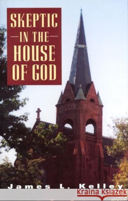 Skeptic in the House of God James Kelley 9780813524276 Rutgers University Press