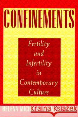 Confinements: Fertility and Infertility in Contemporary Culture Helena Michie Naomi Cahn 9780813524337 Rutgers University Press