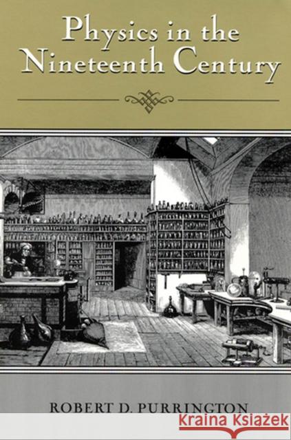 Physics in the Nineteenth Century Robert D. Purrington 9780813524429 Rutgers University Press