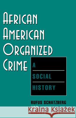 African American Organized Crime: A Social History Schatzberg, Rufus 9780813524450 Rutgers University Press