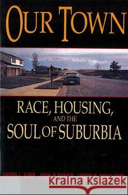 Our Town: Race, Housing, and the Soul of Suburbia Kirp, David L. 9780813524566