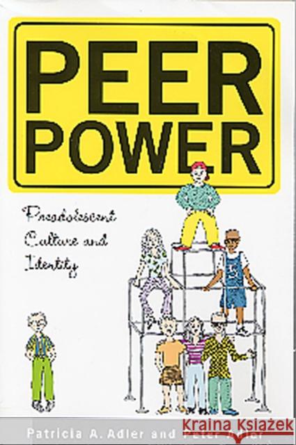 Peer Power: Preadolescent Culture and Identity Adler, Peter 9780813524603 Rutgers University Press