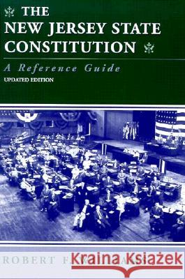 The New Jersey State Constitution a Reference Guide Robert F. Williams 9780813524993 Rutgers University Press