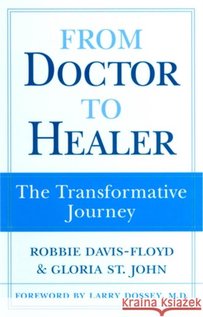 From Doctor to Healer: The Transformative Journey Davis-Floyd, Robbie 9780813525204 Rutgers University Press