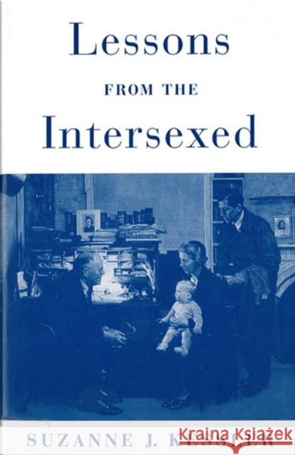 Lessons from the Intersexed Suzanne J. Kessler 9780813525303 Rutgers University Press