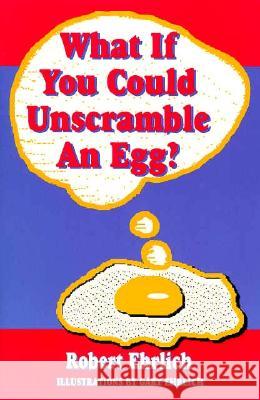 What If You Could Unscramble an Egg? Robert Ehrlich Gary Ehrlich 9780813525488 Rutgers University Press