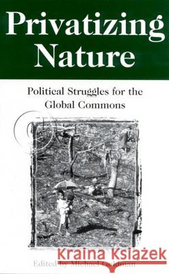 Privatizing Nature: Political Struggles for the Global Commons Michael Goldman 9780813525549 Rutgers University Press