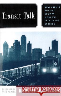 Transit Talk: New Yorks Bus and Subway Workers Tell Their Stories Snyder, Robert W. 9780813525778 Rutgers University Press