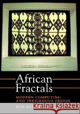 African Fractals: Modern Computing and Indigenous Design Eglash, Ron 9780813526140 Rutgers University Press