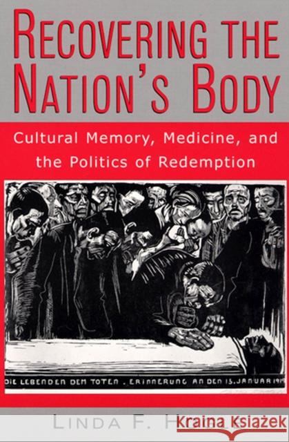 Recovering the Nation's Body: Cultural Memory, Medicine, and the Politics of Redemption Hogle, Linda F. 9780813526454 Rutgers University Press