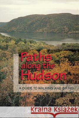 Paths Along the Hudson: A Guide to Walking and Biking Perls, Jeffrey 9780813526577 Rutgers University Press