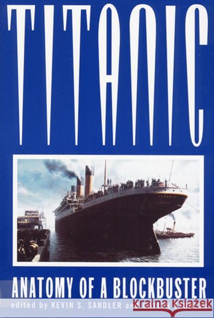 Titanic: Anatomy of a Blockbuster Sandler, Kevin S. 9780813526690 Rutgers University Press