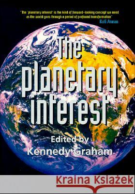 The Planetary Interest Kennedy Graham Kofi A. Annan 9780813526799 Rutgers University Press