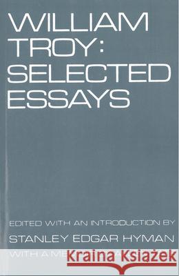 William Troy: Selected Essays Hyman, Stanley E. 9780813526867