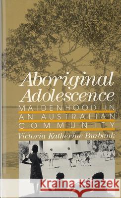 Aboriginal Adolescence Victoria Katherine Burbank John W. M. Whiting Beatrice Blyth Whiting 9780813526898 Rutgers University Press