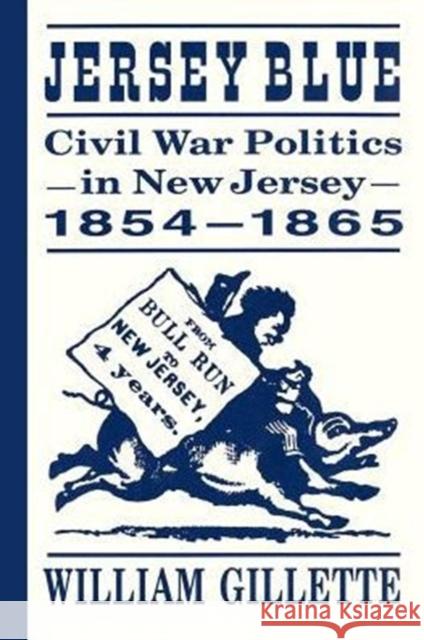 Jersey Blue: Civil War Politics in New Jersey, 1854-1865 Gillette, William 9780813526942