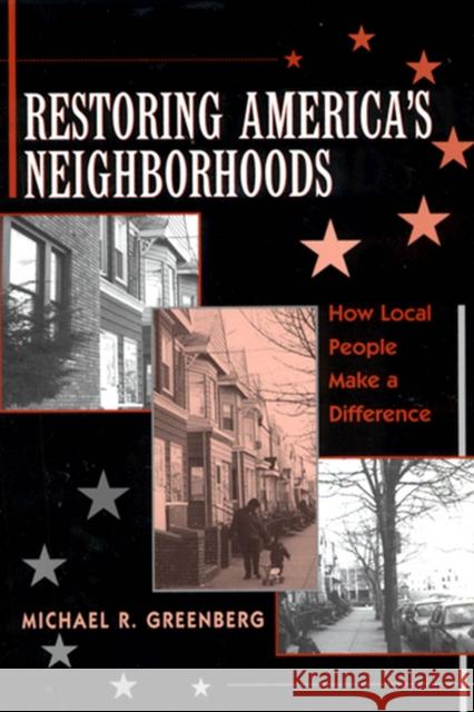 Restoring America's Neighborhoods: How Local People Make a Difference Greenberg, Michael R. 9780813527123