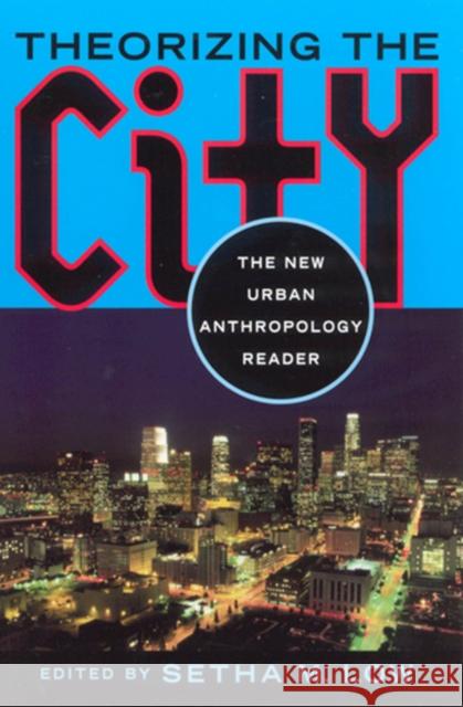 Theorizing the City: The New Urban Anthropology Reader Low, Setha M. 9780813527208